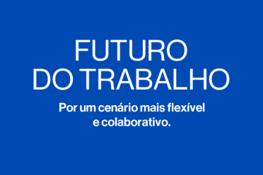 Futuro do trabalho - por um cenário mais flexível e colaborativo