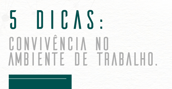 5 dicas: Convivência no Ambiente de Trabalho